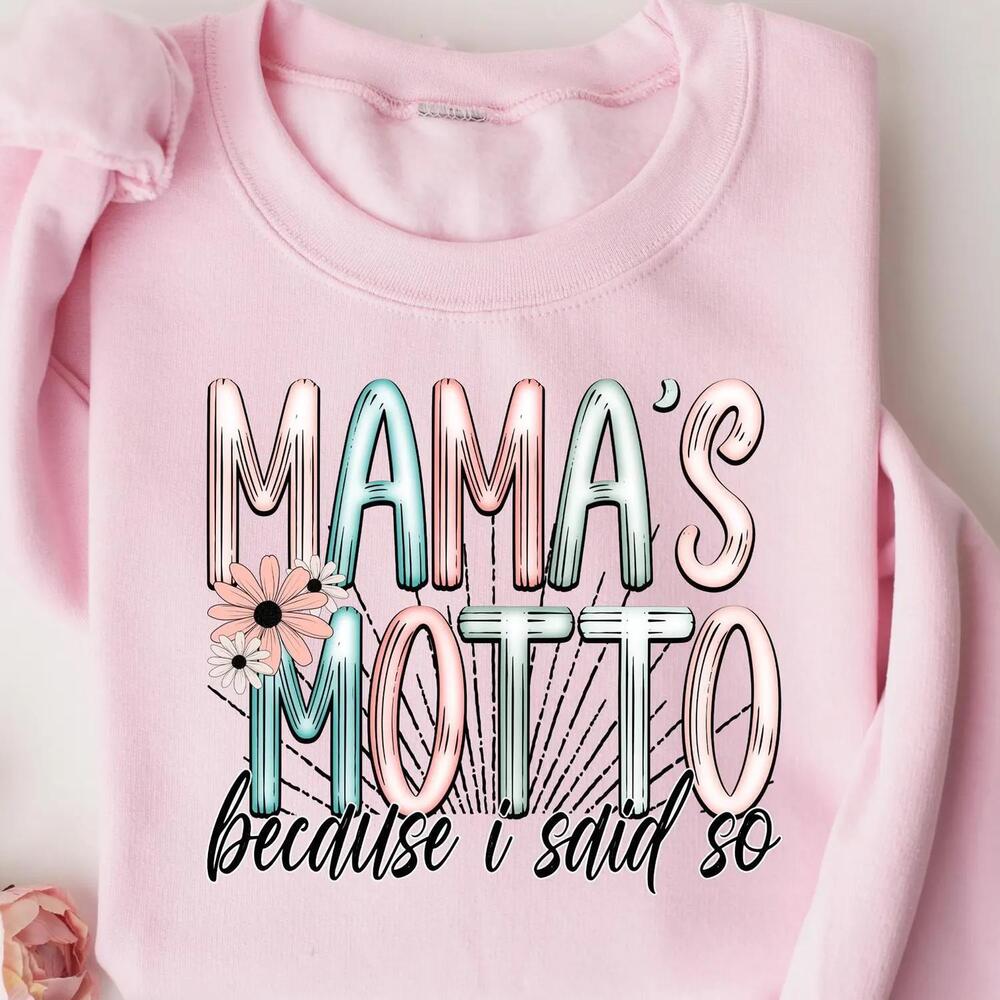 Mama Motto Because I Said So Sweatshirt Funny Mom Life Shirt